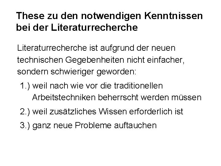 These zu den notwendigen Kenntnissen bei der Literaturrecherche ist aufgrund der neuen technischen Gegebenheiten