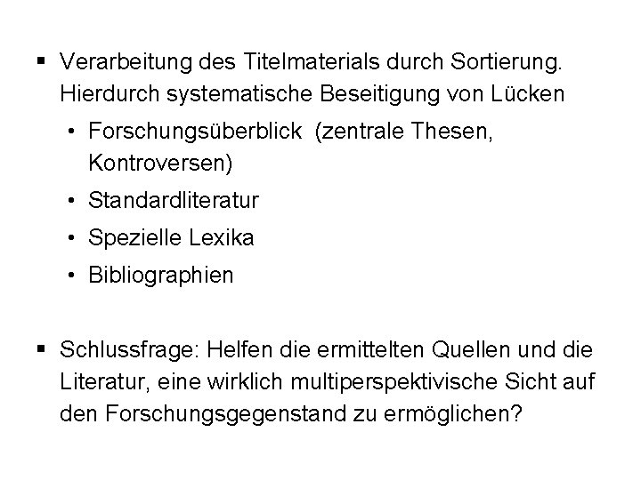 § Verarbeitung des Titelmaterials durch Sortierung. Hierdurch systematische Beseitigung von Lücken • Forschungsüberblick (zentrale