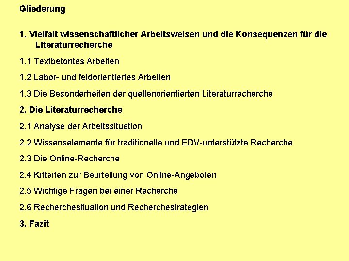 Gliederung 1. Vielfalt wissenschaftlicher Arbeitsweisen und die Konsequenzen für die Literaturrecherche 1. 1 Textbetontes