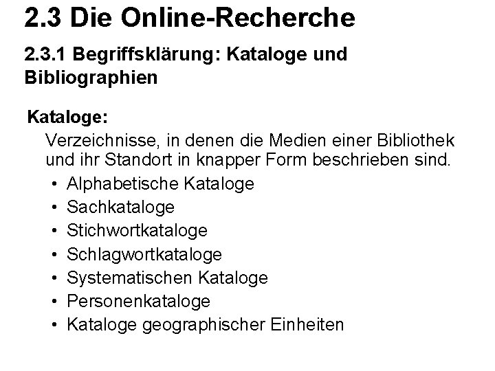 2. 3 Die Online-Recherche 2. 3. 1 Begriffsklärung: Kataloge und Bibliographien Kataloge: Verzeichnisse, in