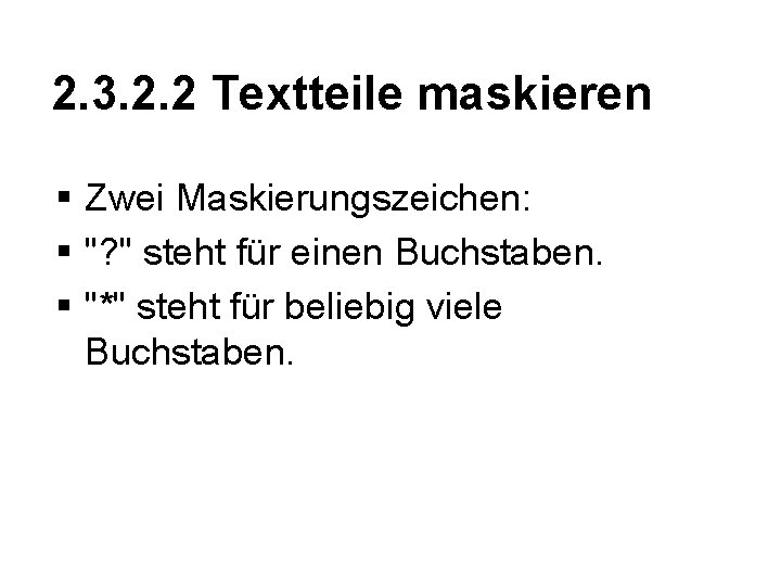 2. 3. 2. 2 Textteile maskieren § Zwei Maskierungszeichen: § "? " steht für