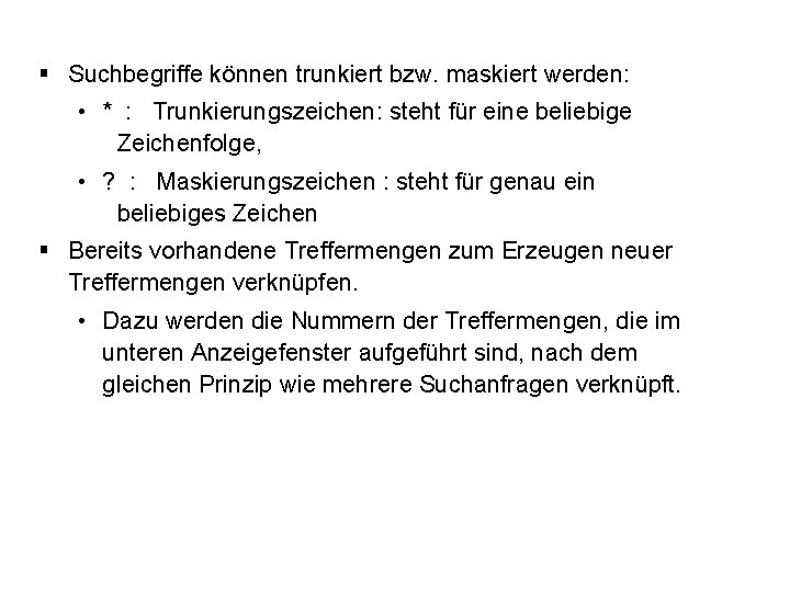 § Suchbegriffe können trunkiert bzw. maskiert werden: • * : Trunkierungszeichen: steht für eine