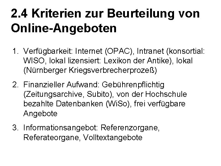 2. 4 Kriterien zur Beurteilung von Online-Angeboten 1. Verfügbarkeit: Internet (OPAC), Intranet (konsortial: WISO,