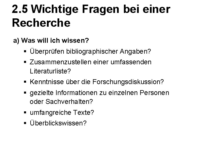 2. 5 Wichtige Fragen bei einer Recherche a) Was will ich wissen? § Überprüfen