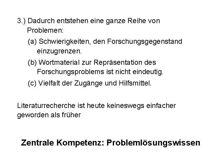 3. ) Dadurch entstehen eine ganze Reihe von Problemen: (a) Schwierigkeiten, den Forschungsgegenstand einzugrenzen.