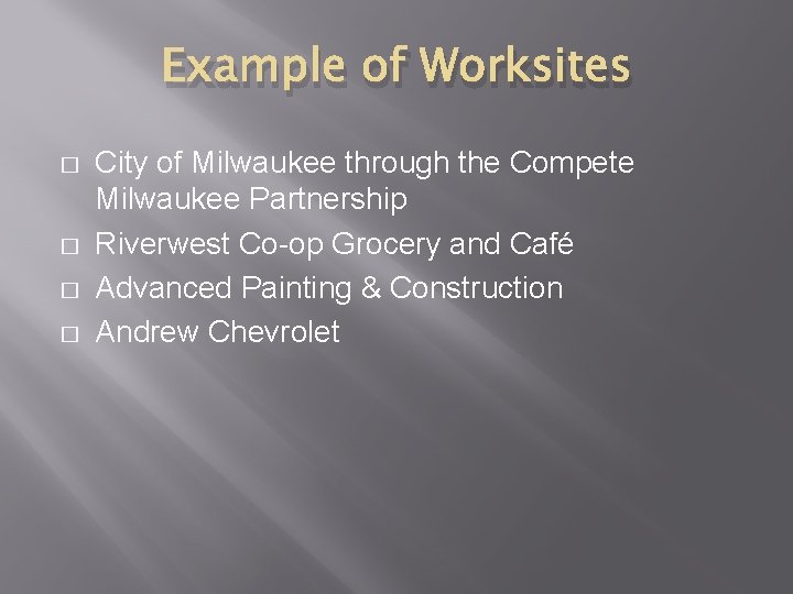 Example of Worksites � � City of Milwaukee through the Compete Milwaukee Partnership Riverwest