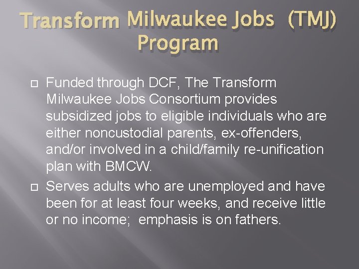 Transform Milwaukee Jobs (TMJ) Program Funded through DCF, The Transform Milwaukee Jobs Consortium provides