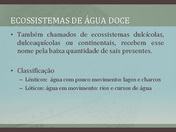 ECOSSISTEMAS DE ÁGUA DOCE • Também chamados de ecossistemas dulcícolas, dulceaquícolas ou continentais, recebem