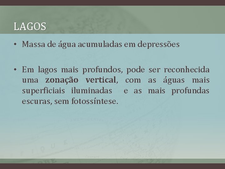 LAGOS • Massa de água acumuladas em depressões • Em lagos mais profundos, pode