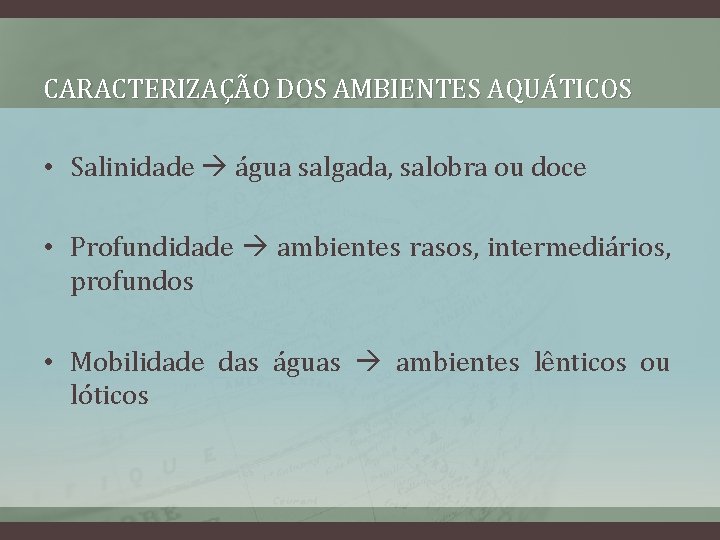 CARACTERIZAÇÃO DOS AMBIENTES AQUÁTICOS • Salinidade água salgada, salobra ou doce • Profundidade ambientes