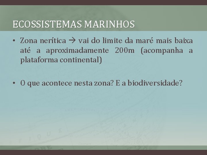 ECOSSISTEMAS MARINHOS • Zona nerítica vai do limite da maré mais baixa até a