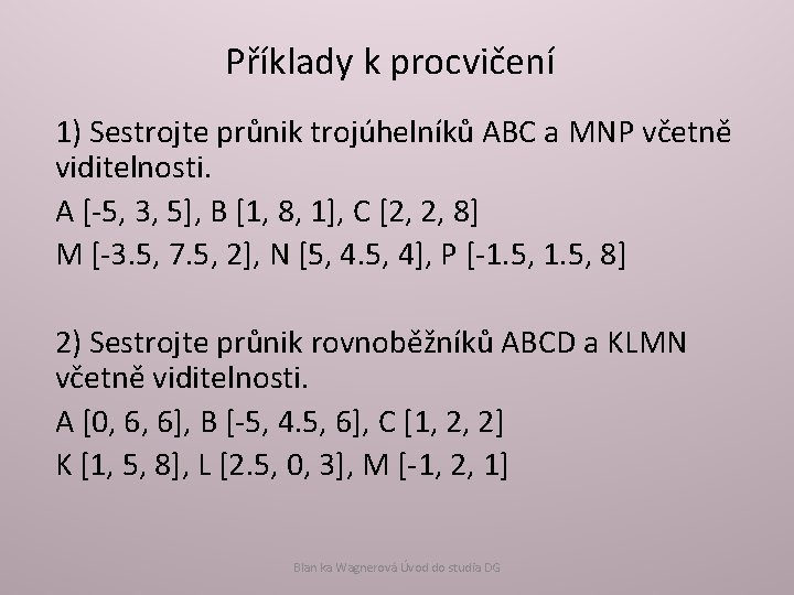 Příklady k procvičení 1) Sestrojte průnik trojúhelníků ABC a MNP včetně viditelnosti. A [-5,