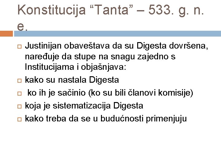 Konstitucija “Tanta” – 533. g. n. e. Justinijan obaveštava da su Digesta dovršena, naređuje