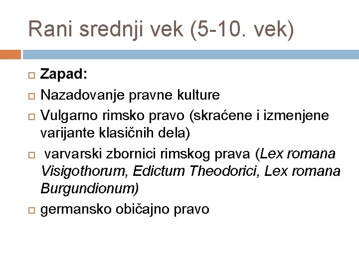 Rani srednji vek (5 -10. vek) Zapad: Nazadovanje pravne kulture Vulgarno rimsko pravo (skraćene