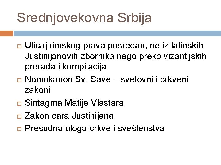 Srednjovekovna Srbija Uticaj rimskog prava posredan, ne iz latinskih Justinijanovih zbornika nego preko vizantijskih