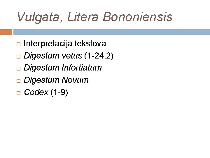 Vulgata, Litera Bononiensis Interpretacija tekstova Digestum vetus (1 -24. 2) Digestum Infortiatum Digestum Novum