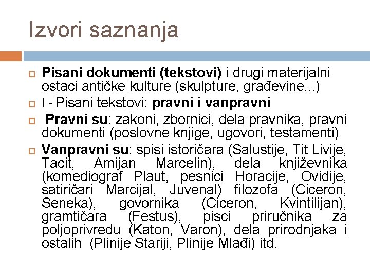 Izvori saznanja Pisani dokumenti (tekstovi) i drugi materijalni ostaci antičke kulture (skulpture, građevine. .