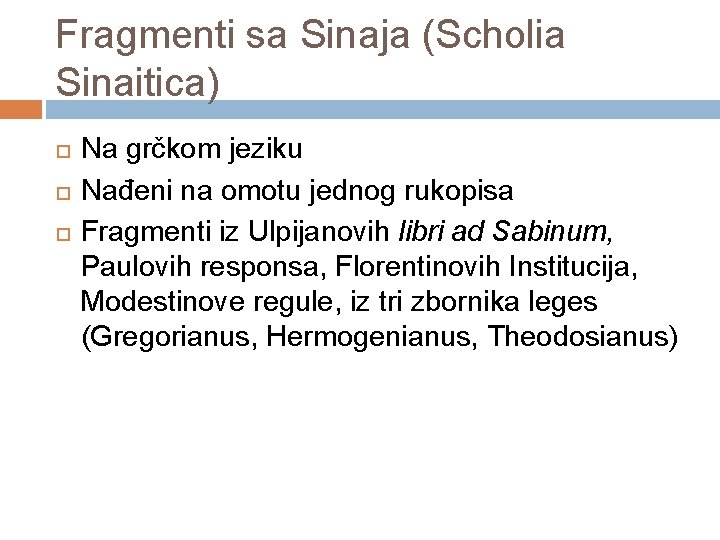 Fragmenti sa Sinaja (Scholia Sinaitica) Na grčkom jeziku Nađeni na omotu jednog rukopisa Fragmenti