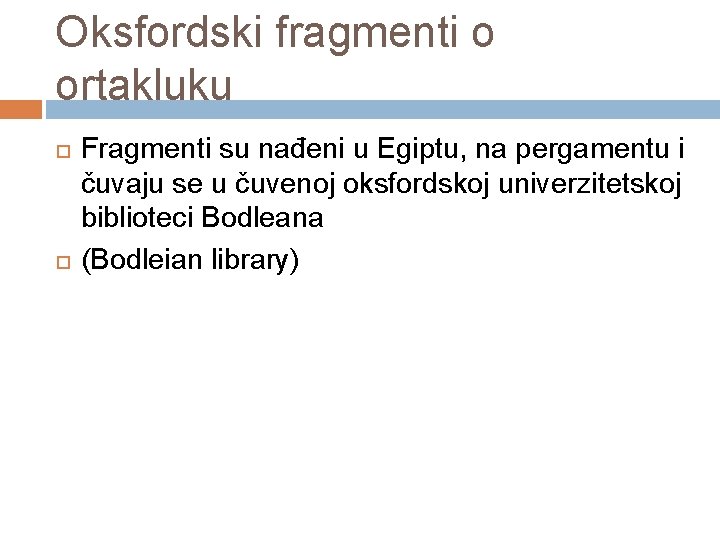 Oksfordski fragmenti o ortakluku Fragmenti su nađeni u Egiptu, na pergamentu i čuvaju se