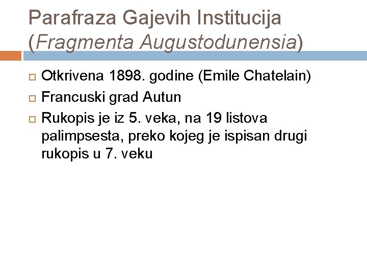 Parafraza Gajevih Institucija (Fragmenta Augustodunensia) Otkrivena 1898. godine (Emile Chatelain) Francuski grad Autun Rukopis