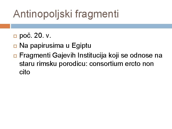 Antinopoljski fragmenti poč. 20. v. Na papirusima u Egiptu Fragmenti Gajevih Institucija koji se