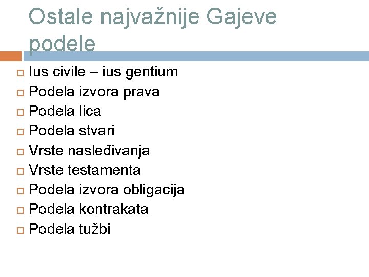 Ostale najvažnije Gajeve podele Ius civile – ius gentium Podela izvora prava Podela lica