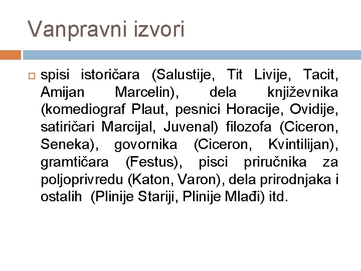 Vanpravni izvori spisi istoričara (Salustije, Tit Livije, Tacit, Amijan Marcelin), dela književnika (komediograf Plaut,