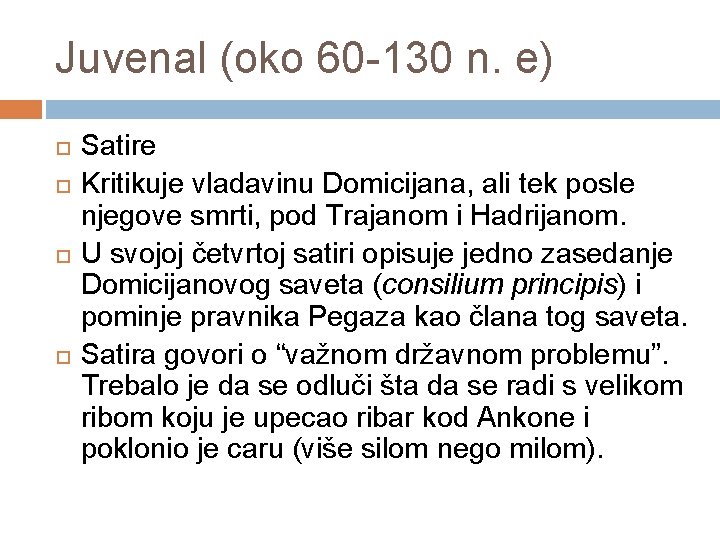 Juvenal (oko 60 -130 n. e) Satire Kritikuje vladavinu Domicijana, ali tek posle njegove