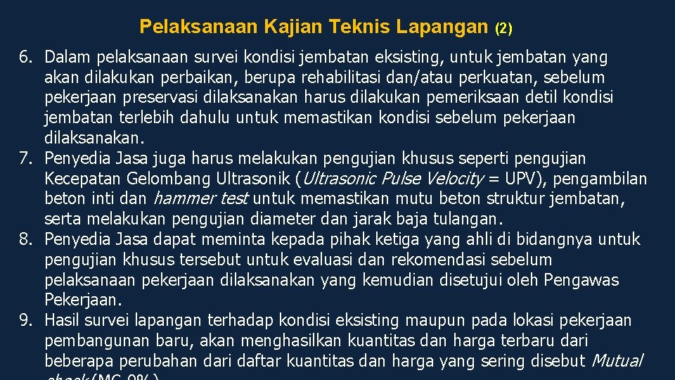 Pelaksanaan Kajian Teknis Lapangan (2) 6. Dalam pelaksanaan survei kondisi jembatan eksisting, untuk jembatan