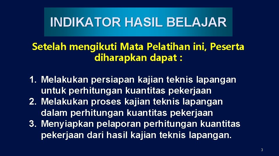 INDIKATOR HASIL BELAJAR Setelah mengikuti Mata Pelatihan ini, Peserta diharapkan dapat : 1. Melakukan