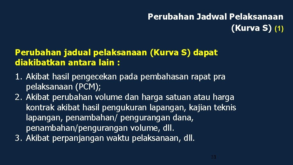 Perubahan Jadwal Pelaksanaan (Kurva S) (1) Perubahan jadual pelaksanaan (Kurva S) dapat diakibatkan antara