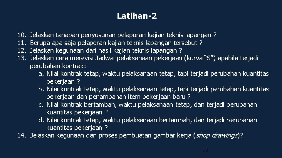 Latihan-2 10. 11. 12. 13. Jelaskan tahapan penyusunan pelaporan kajian teknis lapangan ? Berupa