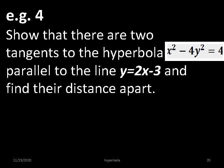 e. g. 4 Show that there are two tangents to the hyperbola parallel to