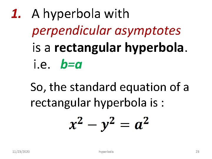 1. A hyperbola with perpendicular asymptotes is a rectangular hyperbola. i. e. b=a So,