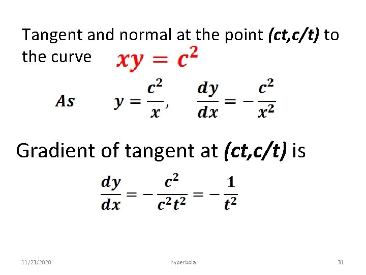 Tangent and normal at the point (ct, c/t) to the curve Gradient of tangent