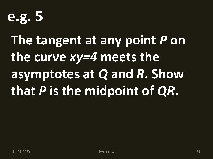 e. g. 5 The tangent at any point P on the curve xy=4 meets