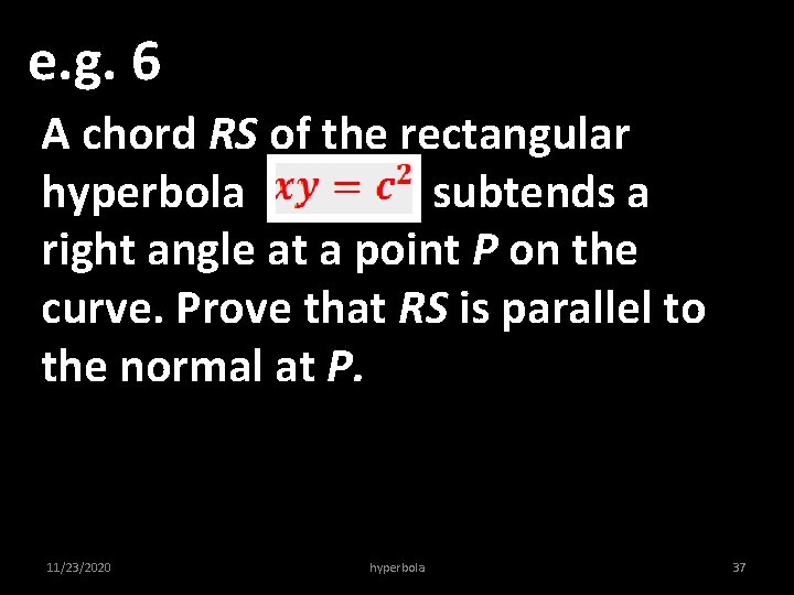 e. g. 6 A chord RS of the rectangular hyperbola subtends a right angle