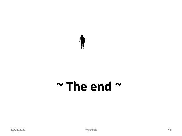 ~ The end ~ 11/23/2020 hyperbola 44 