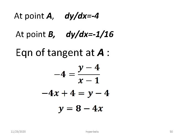 At point A, dy/dx=-4 At point B, dy/dx=-1/16 Eqn of tangent at A :