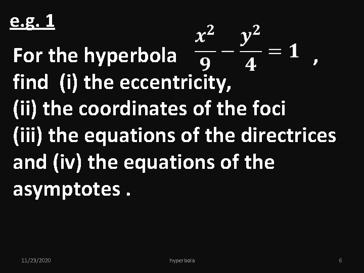 e. g. 1 For the hyperbola , find (i) the eccentricity, (ii) the coordinates