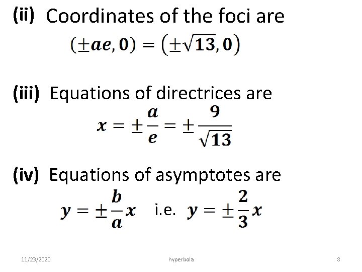 (ii) Coordinates of the foci are (iii) Equations of directrices are (iv) Equations of