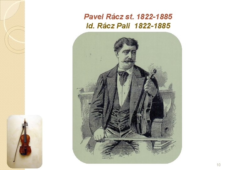 Pavel Rácz st. 1822 -1885 Id. Rácz Pali 1822 -1885 10 