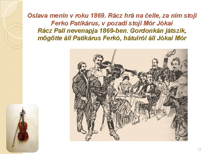 Oslava menín v roku 1869. Rácz hrá na čelle, za ním stojí Ferko Patikárus,
