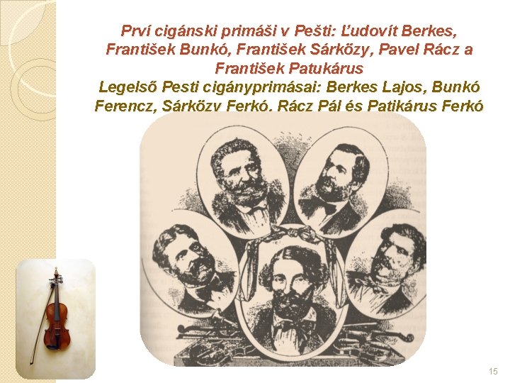Prví cigánski primáši v Pešti: Ľudovít Berkes, František Bunkó, František Sárközy, Pavel Rácz a