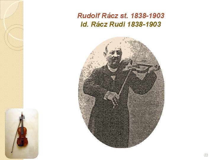 Rudolf Rácz st. 1838 -1903 Id. Rácz Rudi 1838 -1903 22 