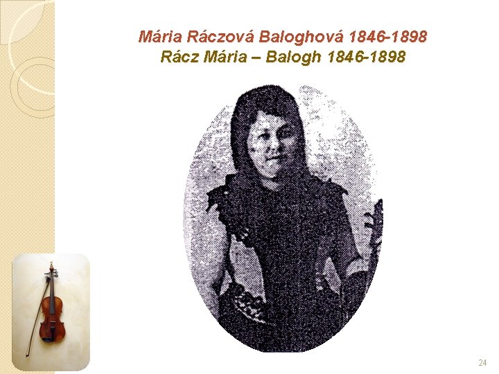 Mária Ráczová Baloghová 1846 -1898 Rácz Mária – Balogh 1846 -1898 24 