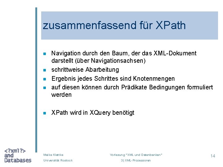 zusammenfassend für XPath n n n Navigation durch den Baum, der das XML-Dokument darstellt