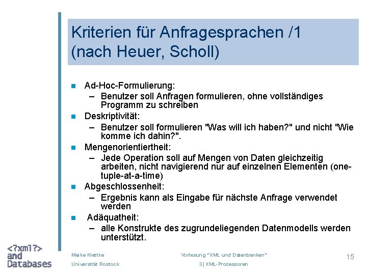 Kriterien für Anfragesprachen /1 (nach Heuer, Scholl) n n n Ad-Hoc-Formulierung: – Benutzer soll