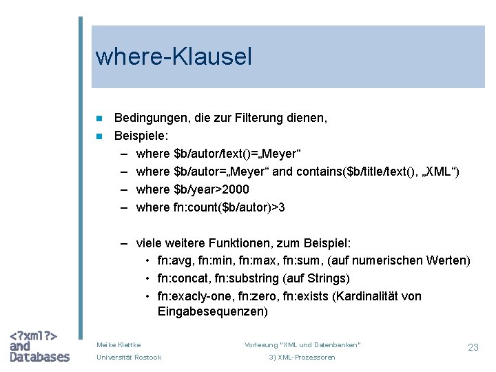 where-Klausel n n Bedingungen, die zur Filterung dienen, Beispiele: – where $b/autor/text()=„Meyer“ – where