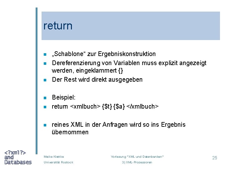 return n n n „Schablone“ zur Ergebniskonstruktion Dereferenzierung von Variablen muss explizit angezeigt werden,